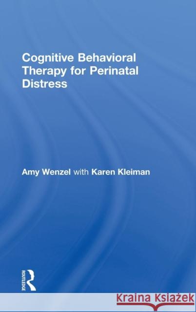 Cognitive Behavioral Therapy for Perinatal Distress Amy Wenzel Karen Kleiman  9780415508049 Routledge