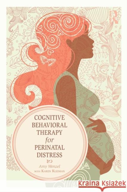 Cognitive Behavioral Therapy for Perinatal Distress Amy Wenzel Karen Kleiman  9780415508056 Taylor & Francis Ltd