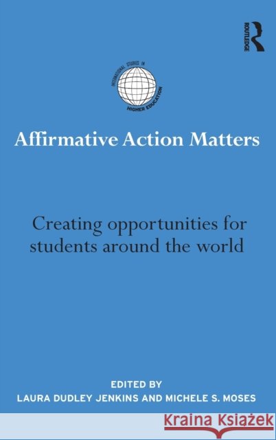 Affirmative Action Matters : Creating opportunities for students around the world Laura Dudle Michele S. Moses 9780415508070 Routledge