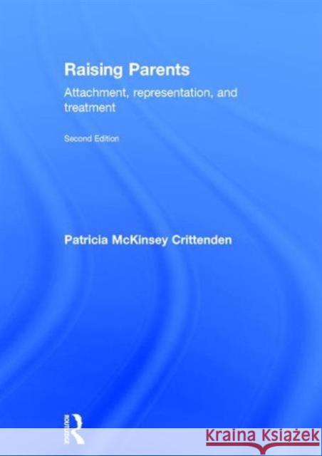 Raising Parents: Attachment, Representation, and Treatment Patricia M. Crittenden 9780415508292 Routledge