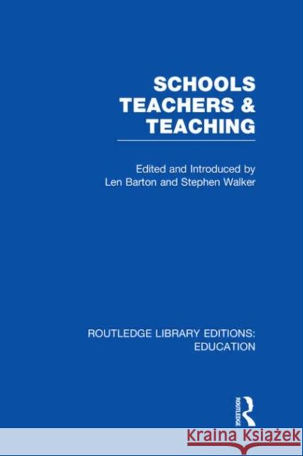 Schools, Teachers and Teaching Len Barton Stephen A. Walker 9780415508407 Routledge