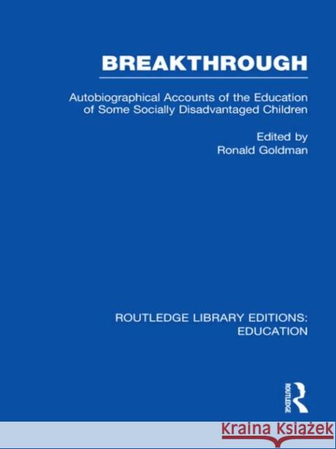 Breakthrough : Autobiographical Accounts of the Education of Some Socially Disadvantaged Children Ronald Goldman 9780415508483