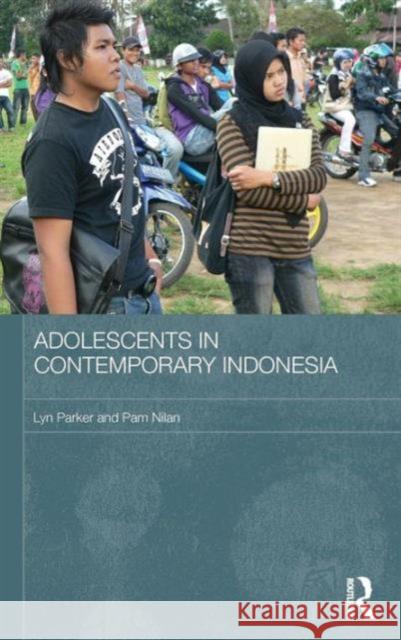 Adolescents in Contemporary Indonesia Lyn Parker Pam Nilan 9780415508551