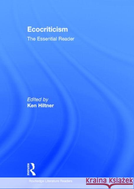 Ecocriticism: The Essential Reader Hiltner, Ken 9780415508599