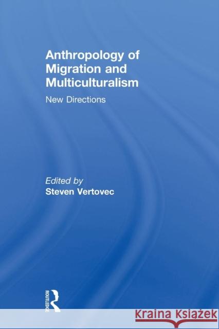 Anthropology of Migration and Multiculturalism: New Directions Vertovec, Steven 9780415508827