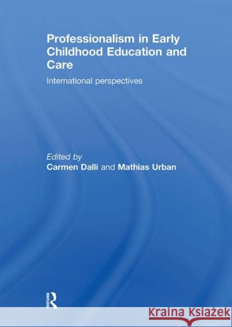 Professionalism in Early Childhood Education and Care : International Perspectives Carmen Dalli Mathias Urban  9780415508926 Routledge