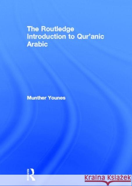 The Routledge Introduction to Qur'anic Arabic Munther Younes 9780415508933