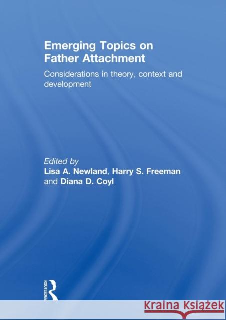 Emerging Topics on Father Attachment: Considerations in Theory, Context and Development Newland, Lisa A. 9780415508957