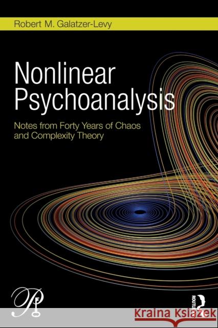 Nonlinear Psychoanalysis: Notes from Forty Years of Chaos and Complexity Theory Galatzer-Levy, Robert M. 9780415508995 Routledge