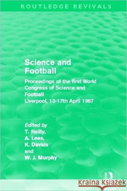 Science and Football (Routledge Revivals): Proceedings of the First World Congress of Science and Football Liverpool, 13-17th April 1987 Reilly, Tom 9780415509275 Routledge