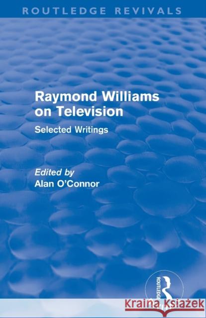 Raymond Williams on Television (Routledge Revivals): Selected Writings Williams, Raymond 9780415509299