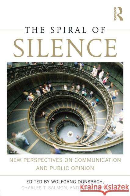 The Spiral of Silence: New Perspectives on Communication and Public Opinion Donsbach, Wolfgang 9780415509329