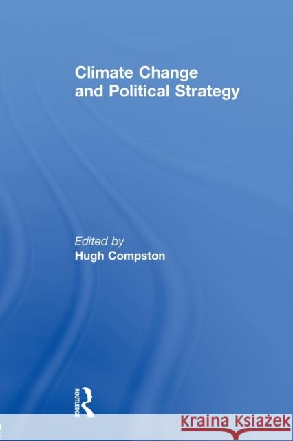 Climate Change and Political Strategy Hugh Compston 9780415509398 Routledge