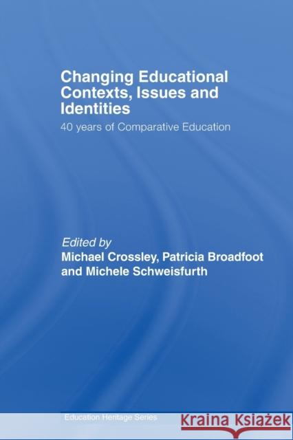 Changing Educational Contexts, Issues and Identities: 40 Years of Comparative Education Crossley, Michael 9780415509428