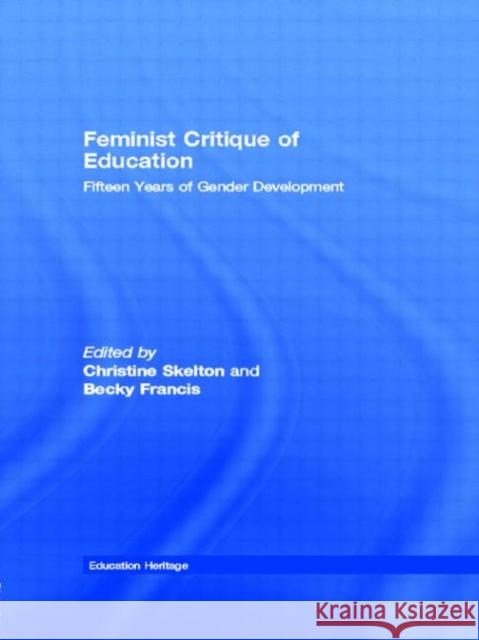 Feminist Critique of Education: Fifteen Years of Gender Development Skelton, Christine 9780415509466 Routledge