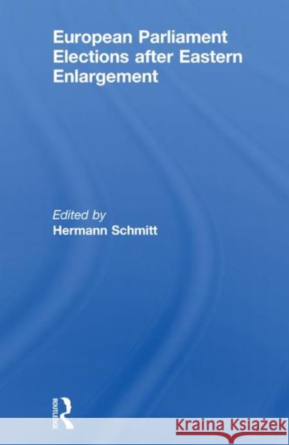 European Parliament Elections after Eastern Enlargement Hermann Schmitt 9780415509480