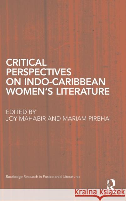 Critical Perspectives on Indo-Caribbean Women's Literature Joy Mahabir Mariam Pirbhai 9780415509671 Routledge