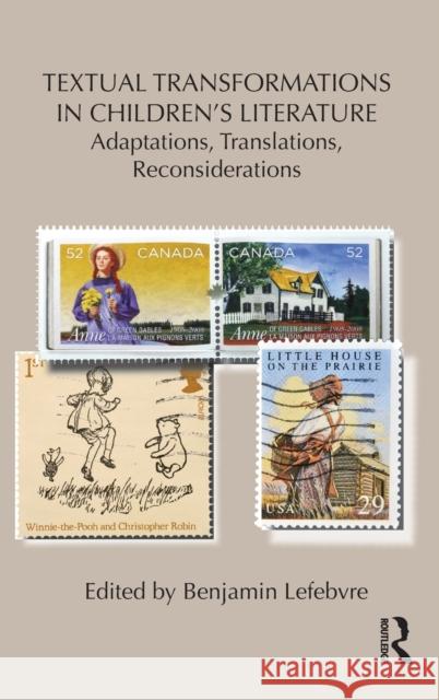 Textual Transformations in Children's Literature: Adaptations, Translations, Reconsiderations Lefebvre, Benjamin 9780415509718