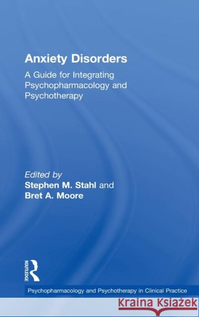 Anxiety Disorders: A Guide for Integrating Psychopharmacology and Psychotherapy Stahl, Stephen M. 9780415509824