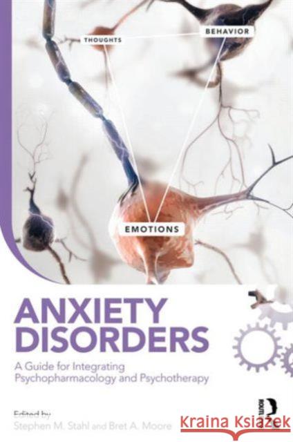 Anxiety Disorders: A Guide for Integrating Psychopharmacology and Psychotherapy Stahl, Stephen M. 9780415509831 0