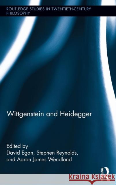 Wittgenstein and Heidegger Stephen Reynolds David Egan Aaron Wendland 9780415509985 Routledge
