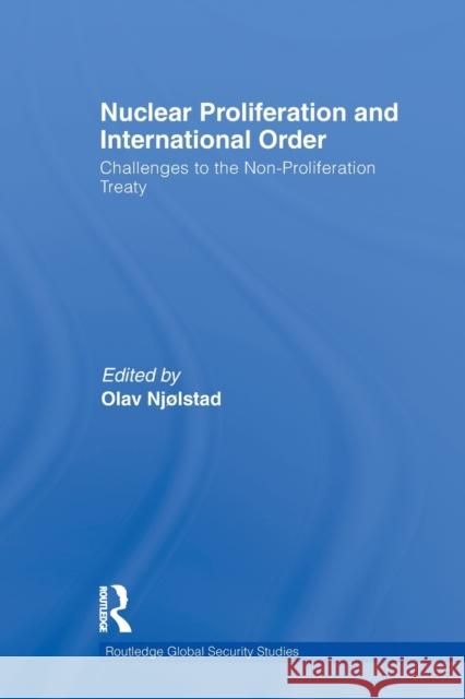 Nuclear Proliferation and International Order : Challenges to the Non-Proliferation Treaty Olav Njlstad 9780415510028 Routledge