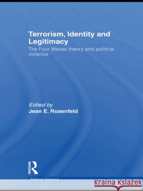 Terrorism, Identity and Legitimacy: The Four Waves Theory and Political Violence Rosenfeld, Jean E. 9780415510134 Routledge