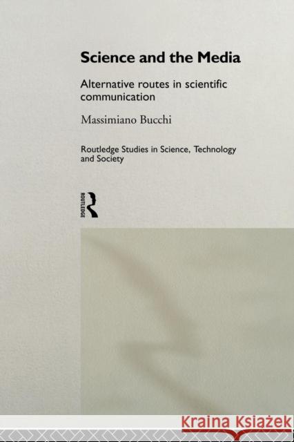 Science and the Media: Alternative Routes in Scientific Communication Bucchi, Massimiano 9780415510516 Routledge