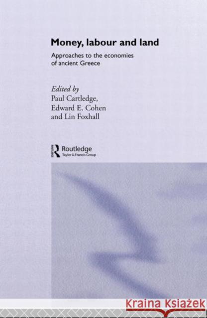 Money, Labour and Land: Approaches to the economics of ancient Greece Cartledge, Paul 9780415510554