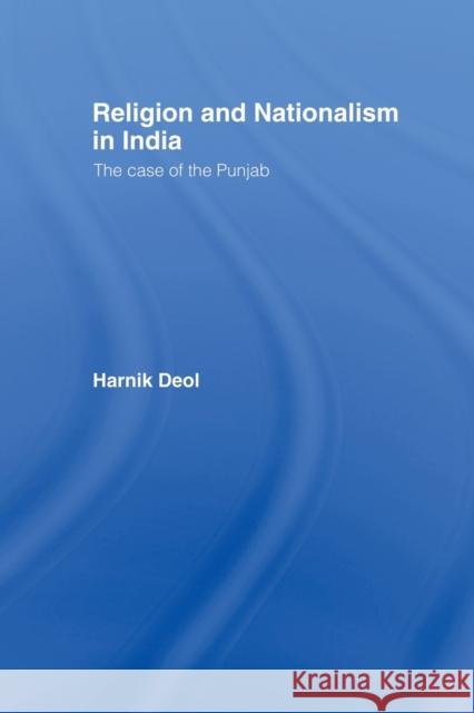 Religion and Nationalism in India: The Case of the Punjab Deol, Harnik 9780415510578 Routledge