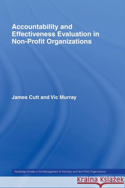 Accountability and Effectiveness Evaluation in Nonprofit Organizations James Cutt Vic Murray  9780415510677 Routledge