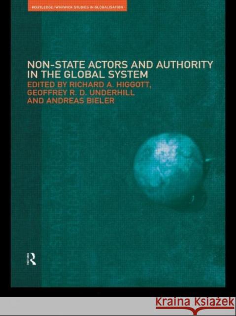Non-State Actors and Authority in the Global System Andreas Bieler Richard Higgott Geoffrey Underhill (University of Amster 9780415510714