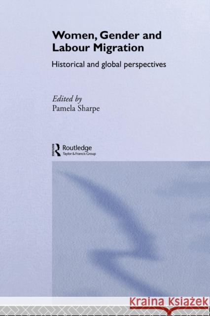 Women, Gender and Labour Migration: Historical and Cultural Perspectives Sharpe, Pamela 9780415510752 Routledge