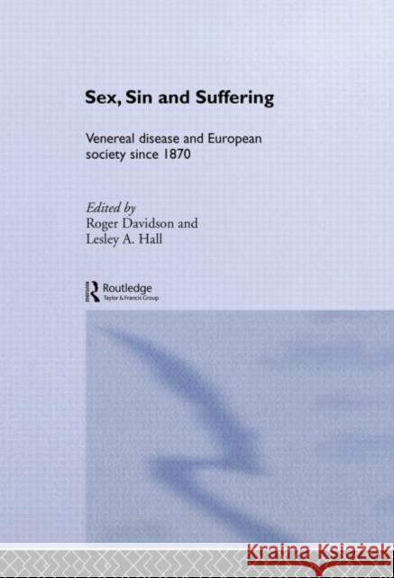 Sex, Sin and Suffering: Venereal Disease and European Society Since 1870 Davidson, Roger 9780415510783