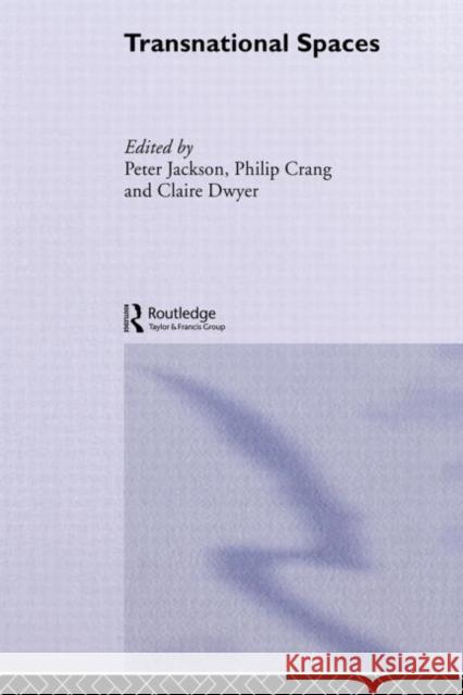 Transnational Spaces Philip Crang Claire Dwyer Peter Jackson 9780415510875 Routledge