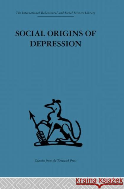 Social Origins of Depression: A Study of Psychiatric Disorder in Women Brown, George W. 9780415510929 Routledge