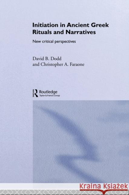 Initiation in Ancient Greek Rituals and Narratives: New Critical Perspectives Dodd, David 9780415511056