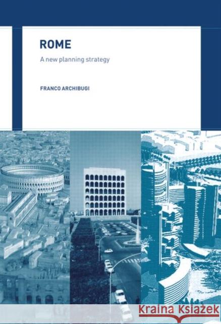 Rome: A New Planning Strategy Archibugi, Franco 9780415511100