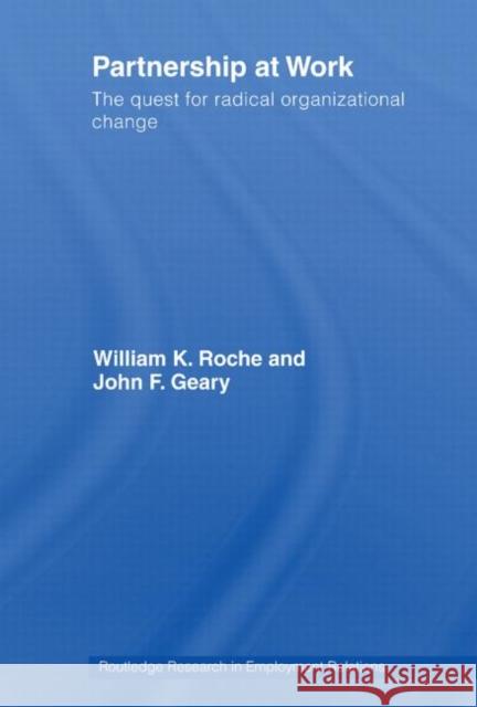 Partnership at Work: The Quest for Radical Organizational Change Roche, Bill 9780415511124