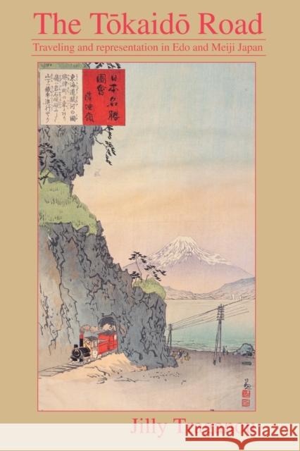 The Tôkaidô Road: Travelling and Representation in EDO and Meiji Japan Traganou, Jilly 9780415511148 Routledge