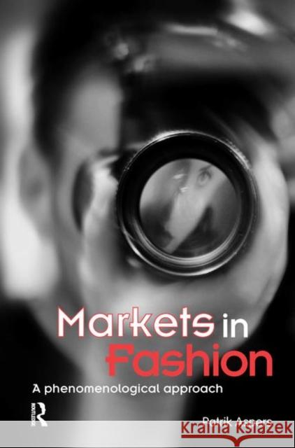 Markets in Fashion: A Phenomenological Approach Aspers, Patrik 9780415511421