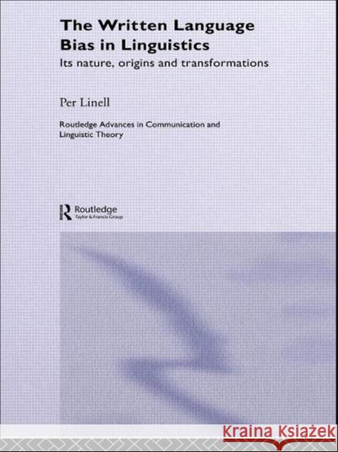 The Written Language Bias in Linguistics: Its Nature, Origins and Transformations Linell, Per 9780415511445