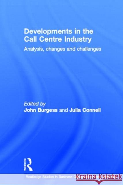 Developments in the Call Centre Industry: Analysis, Changes and Challenges Connell, Julia 9780415511483 Routledge