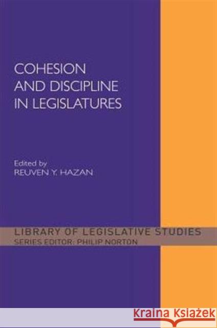 Cohesion and Discipline in Legislatures Reuven Y. Hazan   9780415511506