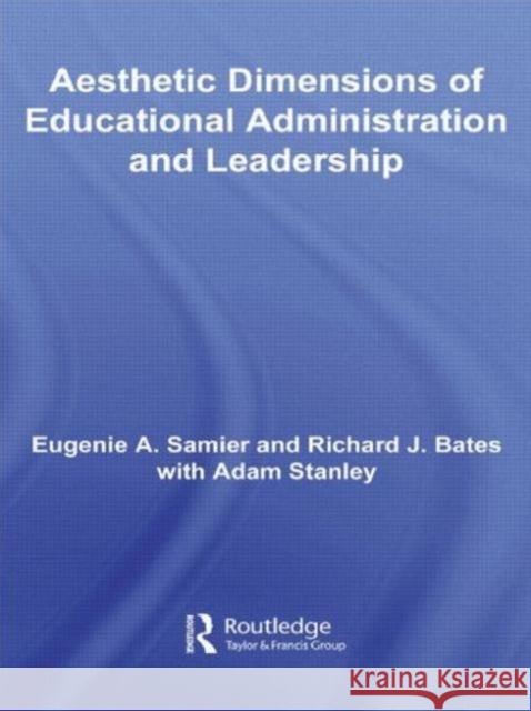 The Aesthetic Dimensions of Educational Administration & Leadership Eugenie A. Samier Richard Bates  9780415511582 Routledge