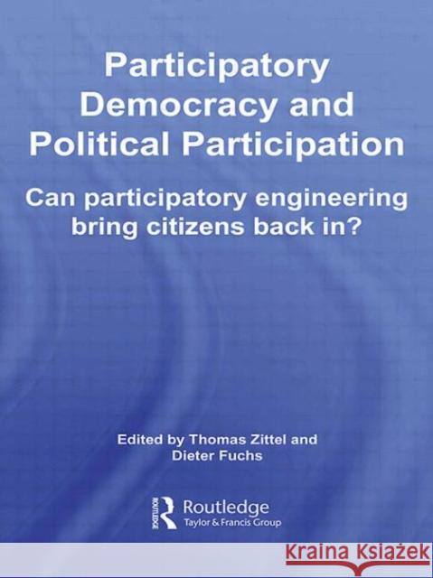 Participatory Democracy and Political Participation: Can Participatory Engineering Bring Citizens Back In? Zittel, Thomas 9780415511605