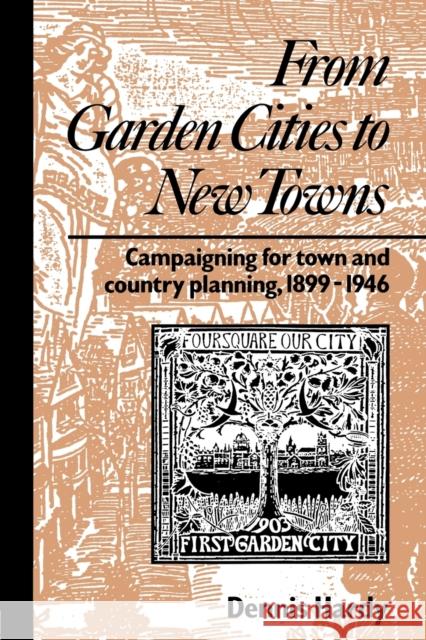 From Garden Cities to New Towns: Campaigning for Town and Country Planning 1899-1946 Hardy, Dennis 9780415511735 Routledge