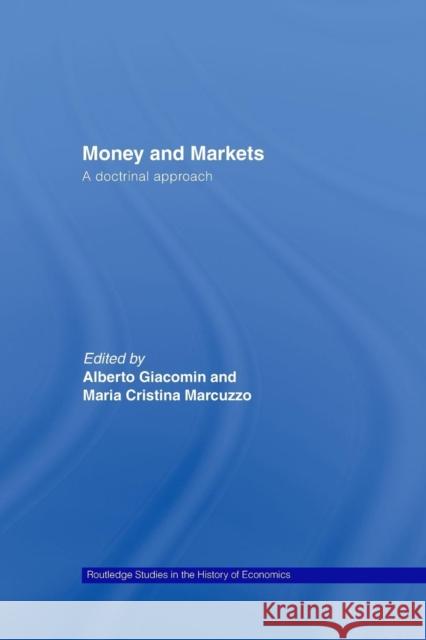 Money and Markets: A Doctrinal Approach Maria Cristina Marcuzzo Alberto Giacomin 9780415512411 Routledge