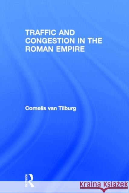 Traffic and Congestion in the Roman Empire Cornelis Va 9780415512619