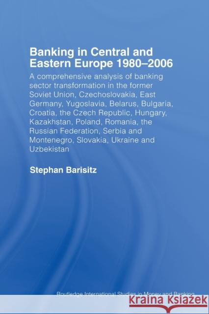 Banking in Central and Eastern Europe 1980-2006: From Communism to Capitalism Barisitz, Stephan 9780415512671